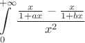 $$\int\limits_0^{+\infty}{{\frac{x}{1+ax}-\frac{x}{1+bx}}\over{x^2}}$$