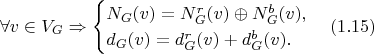 $$\forall v \in V_G \Rightarrow
	\begin{cases}
		N_G(v) = N_G^r(v) \oplus N_G^b(v),\\
                d_G(v) = d_G^r(v) + d_G^b(v).
        \end{cases} (1.15)$$