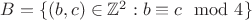 $B=\{(b,c)\in\mathbb{Z}^2:b\equiv c \mod 4\}$