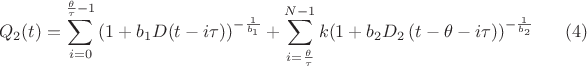 $$Q_2(t) = \sum\limits_{i=0}^{\frac{\theta}{\tau}-1} \left(1+b_1D(t-i\tau)\right)^{-\frac{1}{b_1}} + \sum\limits_{i=\frac{\theta}{\tau}}^{N-1}k(1+b_2 D_2 \left(t-\theta - i\tau)\right)^{-\frac{1}{b_2}} \eqno(4)$$