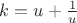 $k=u+\frac{1}{u}$ $k=u+\frac{1}{u}$