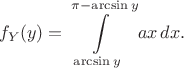$$
f_Y(y)=\int\limits_{\arcsin y}^{\pi-\arcsin y} ax\,dx.
$$