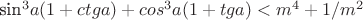 sin^3 a(1+ctga)+cos^3a(1+tga)<m^4+1/m^2 sin^3 a(1+ctga)+cos^3a(1+tga)<m^4+1/m^2