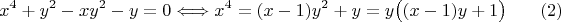 $$
x^4 + y^2 - x y^2 - y = 0 \Longleftrightarrow x^4 = (x-1) y^2 + y = y \bigl((x-1) y + 1\bigr) \eqno (2)
$$