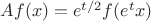 $Af(x)=e^{t/2}f(e^tx)$