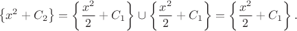 $$
\left\{x^2+C_2\right\}=\left\{\frac{x^2}{2}+C_1\right\}\cup\left\{\frac{x^2}{2}+C_1\right\}=\left\{\frac{x^2}{2}+C_1\right\}.
$$