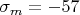 $\sigma_m=-57$