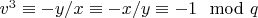 $v^3 \equiv -y/x \equiv -x/y \equiv -1 \mod q$