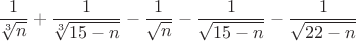 $$
\frac{1}{\sqrt[3]{n}} + \frac{1}{\sqrt[3]{15 - n}} - \frac{1}{\sqrt{n}} - \frac{1}{\sqrt{15 - n}} - \frac{1}{\sqrt{22 - n}}
$$
