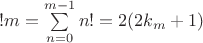 $!m=\sum\limits_{n=0}^{m-1} n!=2(2 k_m + 1)$