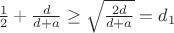 $\frac1 2+\frac{d}{d+a}\ge\sqrt{\frac{2d}{d+a}}=d_1$
