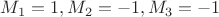 $M_1=1,M_2=-1,M_3=-1$