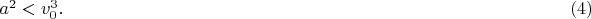 $a^2<v_0^3.\hspace*{9.9cm}(4)$