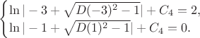 $\begin{cases}
   \ln|-3+\sqrt{D(-3)^2-1}|+C_4=2, 
   \\
   \ln|-1+\sqrt{D(1)^2-1}|+C_4=0.
 \end{cases}$