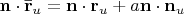 $\mathbf n\cdot\mathbf {\bar r}_u=\mathbf n\cdot\mathbf r_u+a\mathbf n\cdot\mathbf n_u$