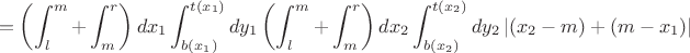 $$=\left(\int_l^m + \int_m^r\right)dx_1 \int_{b(x_1)}^{t(x_1)} dy_1 \left(\int_l^m + \int_m^r\right) dx_2 \int_{b(x_2)}^{t(x_2)} dy_2 \left|\left(x_2-m\right)+\left(m-x_1\right)\right|$$