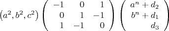 $$\left(a^2,b^2,c^2\right)
\left (\begin{array}{rrr}
-1&0&1\\
0&1&-1\\
1&-1&0
\end{array}\right)
\left(\begin{array}{rrr} a^n+d_2\\b^n+d_1\\d_3 \end{array}\right)
$$