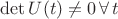 $\det{U(t)} \ne 0 \, \forall \, t$