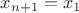 $x_{n+1}=x_1$