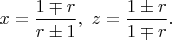 $x=\dfrac{1\mp r}{r\pm 1},\ z=\dfrac{1\pm r}{1\mp r}.$