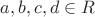 $a,b,c,d \in R$