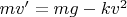 $mv'=mg-kv^2$
