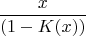 $$\frac x{(1-K(x))}$$