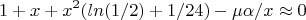 $$1+x+x^2(ln(1/2)+1/24)-\mu\alpha/x\approx0$$