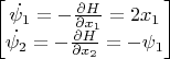 $
\begin{bmatrix} \dot{\psi_{1}} = - \frac{\partial H}{\partial x_{1}} = 2x_{1}
\\ 
\dot{\psi_{2}} = - \frac{\partial H}{\partial x_{2}} = - \psi_{1}
\end{bmatrix}
$