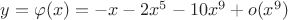 $y=\varphi (x) = -x - 2x^5-10x^9+o(x^9)$
