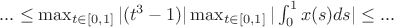 $... \le \max_{t\in[0,1]}|(t^3-1)|\max_{t\in[0,1]}|\int_{0}^{1}x(s)ds|\le...$
