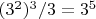 $(3^2)^3/3 =3^5$