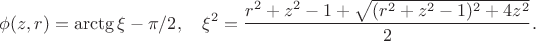 $$
\phi(z,r)=\arctg\xi-\pi/2,\quad
\xi^2=\frac{r^2+z^2-1+\sqrt{(r^2+z^2-1)^2+4z^2}}2.
$$