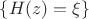 $\{H(z)=\xi\}$ $\{H(z)=\xi\}$