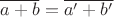 $\overline{a+b}=\overline{a'+b'}$
