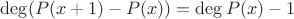 $\deg (P(x+1)-P(x))=\deg P(x)-1$