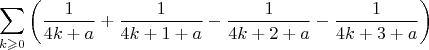 $$\sum\limits_{k\geqslant0}\left(\frac1{4k+a}+\frac1{4k+1+a}-\frac1{4k+2+a}-\frac1{4k+3+a}\right)$$
