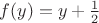 $f(y) = y + \frac{1}{2}$ $f(y) = y + \frac{1}{2}$
