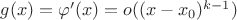 $g(x)=\varphi '(x) =o((x - x_0)^{k-1})$