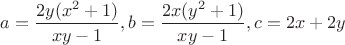 $a=\dfrac{2y(x^2+1)}{xy-1},b=\dfrac{2x(y^2+1)}{xy-1},c=2x+2y$