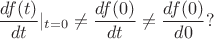 $$\frac {df(t)}{dt}\rvert_{t=0}\neq\frac {df(0)}{dt}\neq \frac {df(0)}{d0}?$$