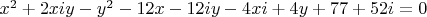 $x^2 + 2xiy - y^2 - 12x -12iy - 4xi + 4y+ 77+ 52i = 0$