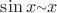 $\sin x {\raise.17ex\hbox{$\scriptstyle\sim$}} x $