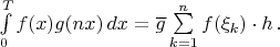 $\int\limits_0^Tf(x)g(nx)\,dx=\overline g\sum\limits_{k=1}^nf(\xi_k)\cdot h\,.$