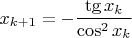 $x_{k+1} = -\dfrac{\tg x_k}{\cos^2x_k}$