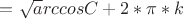 $=\sqrt arccosC+2 *\pi *k $