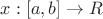 $x : [a,b]\to R$