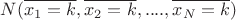 $N(\overline{x_1=k}, \overline{x_2=k}, ...., \overline{x_N=k})$