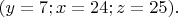 $(y=7;x=24; z=25).$