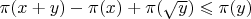 $\pi(x+y) - \pi(x) +\pi(\sqrt{y}) \leqslant  \pi(y)$